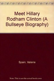 MEET HILLARY RODHAM CLINTON (A Bullseye Biography)