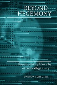 Beyond Hegemony: Towards a New Philosophy of Political Legitimacy