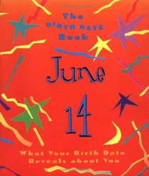 The Birth Date Book June 14: What Your Birthday Reveals About You (Birth Date Books)