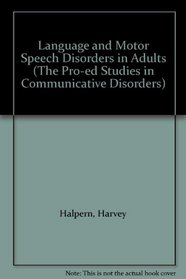 Language and Motor Speech Disorders in Adults (The Pro-ed Studies in Communicative Disorders)