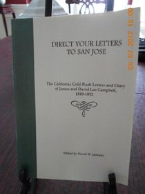 Direct Your Letters to San Jose: The California Gold Rush Letters of James & David Lee Campbell, 1849-1852