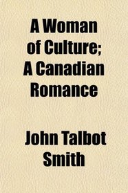 A Woman of Culture; A Canadian Romance