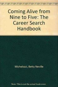 Coming Alive from Nine to Five: The Career Search Handbook