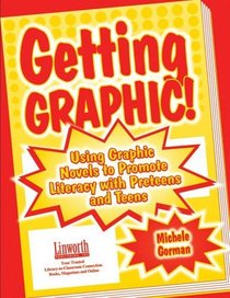 Getting Graphic: Using Graphic Novels to Promote Literacy With Preteens and Teens (Literature and Reading Motivation)
