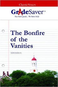 GradeSaver(tm) ClassicNotes The Bonfire of the Vanities