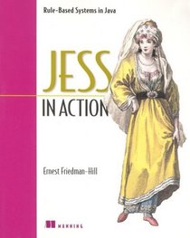 Jess in Action : Java Rule-Based Systems (In Action series)