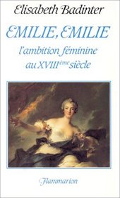 Emilie, Emilie: L'ambition feminine au XVIIIe siecle (French Edition)