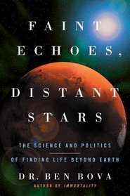 Faint Echoes, Distant Stars : The Science and Politics of Finding Life Beyond Earth