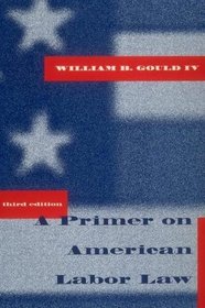 A Primer on American Labor Law - 3rd Edition