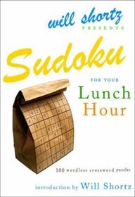 Will Shortz Presents Sudoku for Your Lunch Hour: 100 Wordless Crossword Puzzles (Will Shortz Presents...)