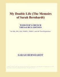 My Double Life (The Memoirs of Sarah Bernhardt) (Webster's French Thesaurus Edition)