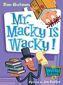 Mr. Macky Is Wacky (My Weird School, Bk 15)