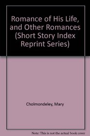 Romance of His Life, and Other Romances (Short Story Index Reprint Series)