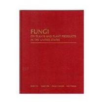 Fungi on Plants and Plant Products in the United States (Contributions from the U.S National Fungus Collections, No. 5)