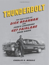 Thunderbolt: The True Story of Dick Brannan and Ford's Legendary 427 Fairlane Drag Racer