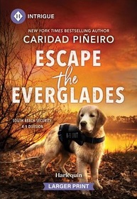 Escape the Everglades (South Beach Security: K-9 Division, Bk 2) (Harlequin Intrigue, No 2226) (Larger Print)