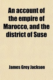 An account of the empire of Marocco, and the district of Suse