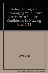 Understanding & Encouraging Your Child's Art: How to Enhance Confidence in Drawing Ages 2 to 12