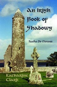 An Irish Book of Shadows: Tuatha De Danann