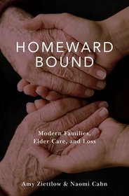 Homeward Bound: Modern Families, Elder Care, and Loss