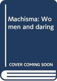 Machisma: Women and daring
