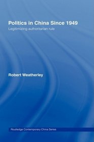 Politics in China since 1949: Legitimizing Authoritarian Rule (Routledge Contemporary China Series)