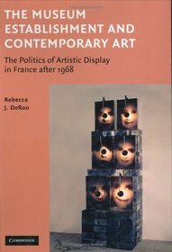 The Museum Establishment and Contemporary Art: The Politics of Artistic Display in France after 1968