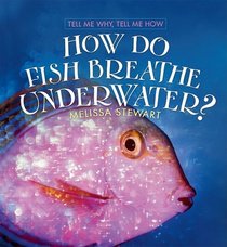 How Do Fish Breathe Underwater? (Tell Me Why, Tell Me How)