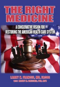 The Right Medicine - A Conservative Vision for Restoring the American Healthcare System