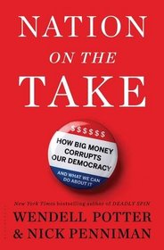 Nation on the Take: How Big Money Corrupts Our Democracy and What We Can Do About It