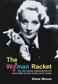 The Woman Racket: The New Science Explaining How the Sexes Relate at Work, at Playand in Society