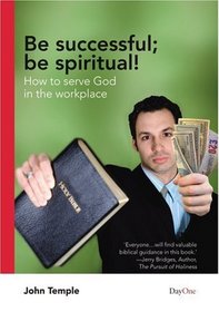 Be successful; be spiritual--How to serve God in the workplace
