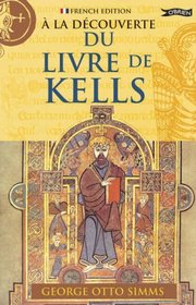 A La Decouverte Du Livre De Kells (Exploring) (French Edition)