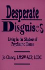 Desperate Disguises: Living in the Shadow of Psychiatric Illness