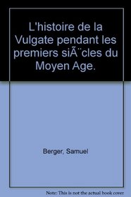 Histoire de la Vulgate pendant les premiers siecles du moyen age (French Edition)