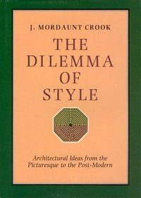 The Dilemma of Style : Architectural Ideas from the Picturesque to the Postmodern
