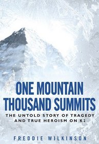 One Mountain Thousand Summits: The Untold Story Tragedy and True Heroism on K2