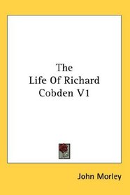 The Life Of Richard Cobden V1