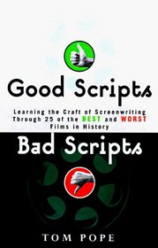 Good Scripts, Bad Scripts : Learning the Craft of Screenwriting Through 25 of the Best and Worst Films in Hi story