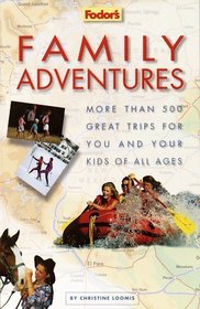 Family Adventures : More Than 500 Great Trips For You and Your Kids of All Ages (1st ed)
