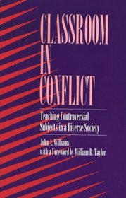 Classroom in Conflict: Teaching Controversial Subjects in a Diverse Society (Suny Series the Philosophy of Education)