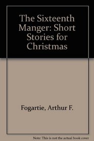 The Sixteenth Manger: Short Stories for Christmas