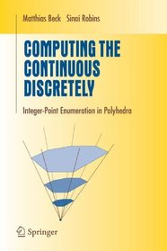 Computing the Continuous Discretely: Integer-point Enumeration in Polyhedra (Undergraduate Texts in Mathematics)