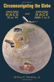 Circumnavigating the Globe: Amazing Race 10 to 14 and Amazing Race Asia 1 to 3