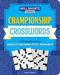 Championship Crosswords: 60 Challenges from the American Crossword Puzzle Tournament (Will Shortz Games)