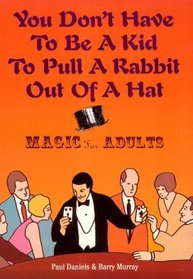 You Don't Have to Be a Kid to Pull a Rabbit Out of a Hat: Magic for Adults