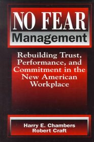 No Fear Management: Rebuilding Trust, Performance and Commitment in the New American Workplace