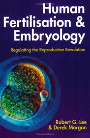 Human Fertilisation and Embryology: Regulating the Reproductive Revolution