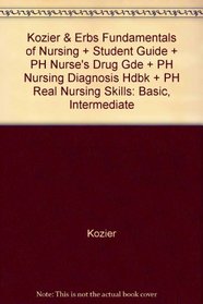 Kozier & Erbs Fundamentals of Nursing + Student Guide + PH Nurse's Drug Gde + PH Nursing Diagnosis Hdbk + PH Real Nursing Skills: Basic, Intermediate