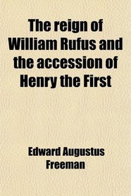 The reign of William Rufus and the accession of Henry the First